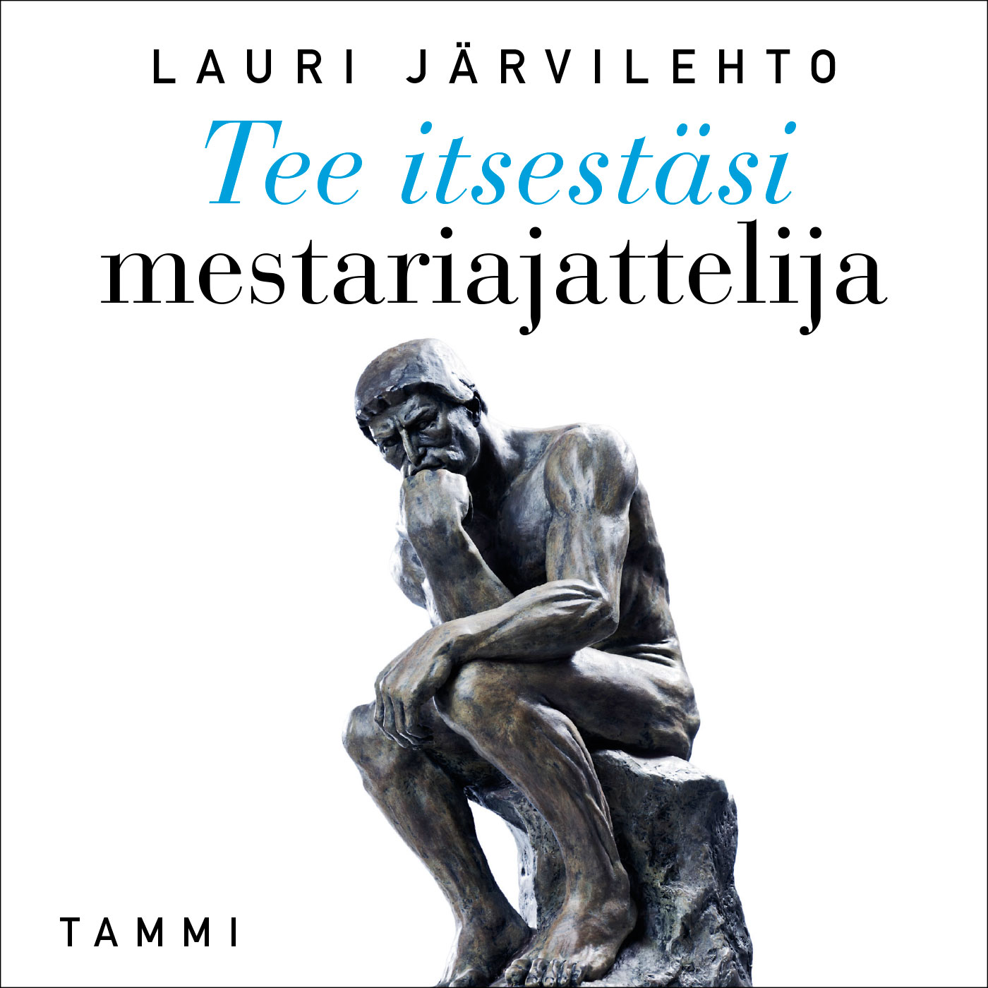Read more about the article Lauri Järvilehto – Tee itsestäsi mestariajattelija